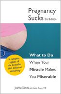 Pregnancy Sucks: What to do when your miracle makes you miserable