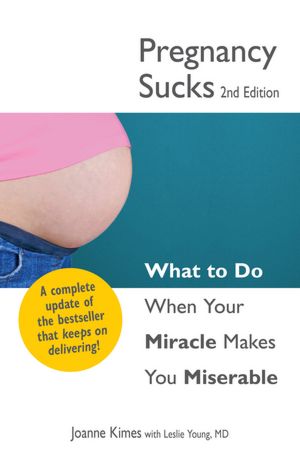 Pregnancy Sucks: What to do when your miracle makes you miserable