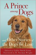 A Prince among Dogs: and Other Stories of the Dogs We Love