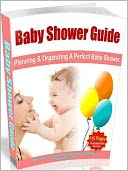 download Baby Shower Guide – Planning & Organizing A Perfect Baby Shower - 5 Tips On Choosing The Right Baby Shower Favors .. book