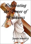 Celebrating the Power of Weakness