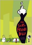 The Girlfriends' Bible on Dating, Mating, and Other Matters of the Flesh