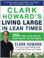 Clark Howard's Living Large in Lean Times: 250+ Ways to Buy Smarter, Spend Smarter, and Save Money