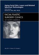 Aging Facial Skin: Use of Lasers and Related Technologies, An Issue of Facial Plastic Surgery Clinics
