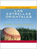 Las Estrellas Orientales: Como El Béisbol Cambió El Pueblo Dominicano De San Pedro De Macorís
