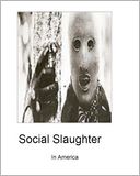 Social Slaughter in America: Social Slaughter in America