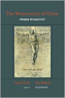 The Monstrosity of Christ: Paradox or Dialectic?