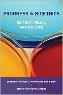 Progress in Bioethics: Science, Policy, and Politics