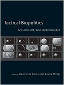 Tactical Biopolitics: Art, Activism, and Technoscience
