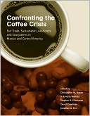 Confronting the Coffee Crisis: Fair Trade, Sustainable Livelihoods and Ecosystems in Mexico and Central America