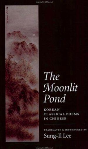 The Moonlit Pond: Korean Classical Poems in Chinese