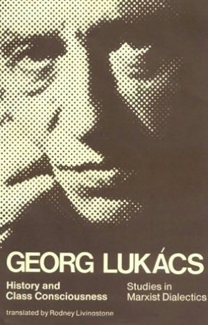 History and Class Consciousness: Studies in Marxist Dialectics