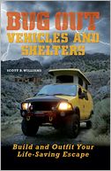 Bug Out Vehicles and Shelters: Build and Outfit Your Life-Saving Escape