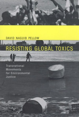 Resisting Global Toxics: Transnational Movements for Environmental Justice