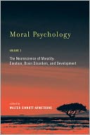 Moral Psychology, Volume 3: The Neuroscience of Morality: Emotion, Brain Disorders, and Development