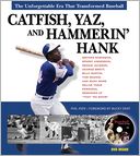 Catfish, Yaz, and Hammerin' Hank: The Unforgettable Era that Transformed Baseball