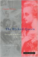 The Wicked Queen: The Origins of the Myth of Marie-Antoinette