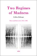 Two Regimes of Madness: Texts and Interviews, 1975-1995