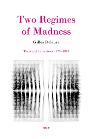 Two Regimes of Madness: Texts and Interviews, 1975-1995