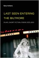 Last Seen Entering the Biltmore: Plays, Short Fiction, Poems, 1975-2010