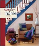 YarnPlay at Home: Handknits for Colorful Living