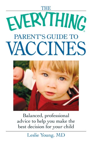The Everything Parent's Guide to Vaccines: Balanced, professional advice to help you make the best decision for your child