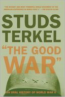 The Good War: An Oral History of World War II