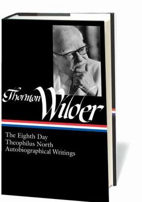 Thornton Wilder: The Eighth Day, Theophilus North, AutobiographicalWritings
