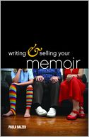 Writing & Selling Your Memoir: How to Craft Your Life Story So That Somebody Else Will Actually Want to Read It