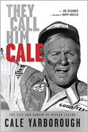 They Call Him Cale: The Life and Career of NASCAR Legend Cale Yarborough