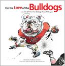 For the Love of the Bulldogs: An A-To-Z Primer for Bulldogs Fans of All Ages