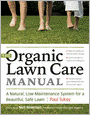 The Organic Lawn Care Manual: A Natural, Low-Maintenance System for a Beautiful, Safe Lawn