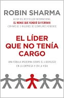 El lider que no tenia cargo: Una fabula moderna sobre el exito en la empresa y en la vida