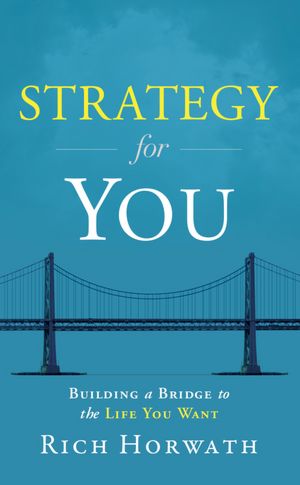 Strategy for You: Building a Bridge to the Life You Want
