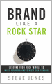 Brand Like A Rock Star: Using Rock 'n Roll To Make Your Business Famous