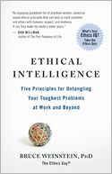 Ethical Intelligence: Five Principles for Untangling Your Toughest Problems at Work and Beyond