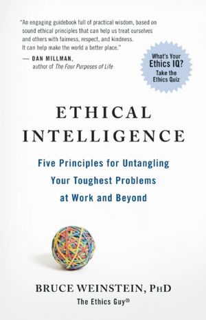 Ethical Intelligence: Five Principles for Untangling Your Toughest Problems at Work and Beyond
