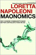 Maonomics: Why Chinese Communists Make Better Capitalists Than We Do