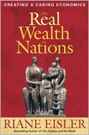 The Real Wealth of Nations: Creating A Caring Economics