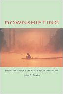 Downshifting: How to Work Less and Enjoy Life More