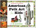 American Folk Art for Kids: With 21 Activities