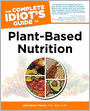 The Complete Idiot's Guide to Plant-Based Nutrition
