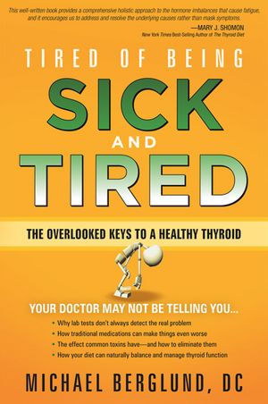Tired of Being Sick and Tired: The Overlooked Keys to a Healthy Thyroid