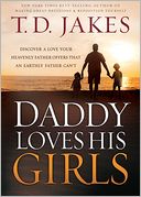 Daddy Loves His Girls: Discover a Love Your Heavenly Father Offers That an Earthly Father Can't