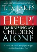 Help! I'm Raising My Children Alone: A Practical Guide to Bringing up Happy, Healthy Kids on Your Own