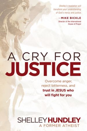 A Cry for Justice: Overcome anger, reject bitterness, and trust in Jesus who will fight for you