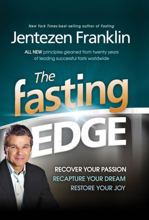 The Fasting Edge: Recover your passion. Recapture your dream. Restore your joy.