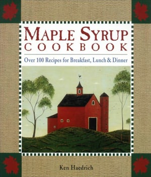 Maple Syrup Cookbook: Over 100 Recipes for Breakfast, Lunch and Dinner