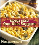 Mom's Best One-Dish Suppers: 101 Easy Homemade Favorites, as Comforting Now as They Were Then