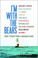 I'm With the Bears: Short Stories from a Damaged Planet